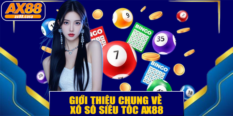 Giới Thiệu Chung Về Xổ Số Siêu Tốc AX88