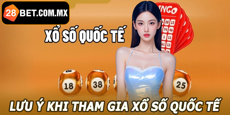 Lưu ý khi tham gia xổ số quốc tế 28BET